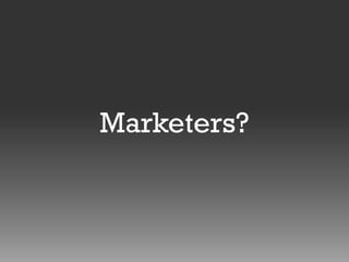 Marketers?

 