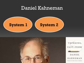 Daniel Kahneman
System 1

System 2

 