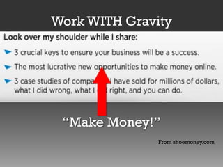 Work WITH Gravity

“Make Money!”
From shoemoney.com

 
