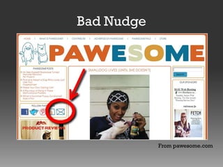 Bad Nudge

From pawesome.com

 