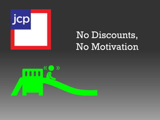 No Discounts,
No Motivation

 