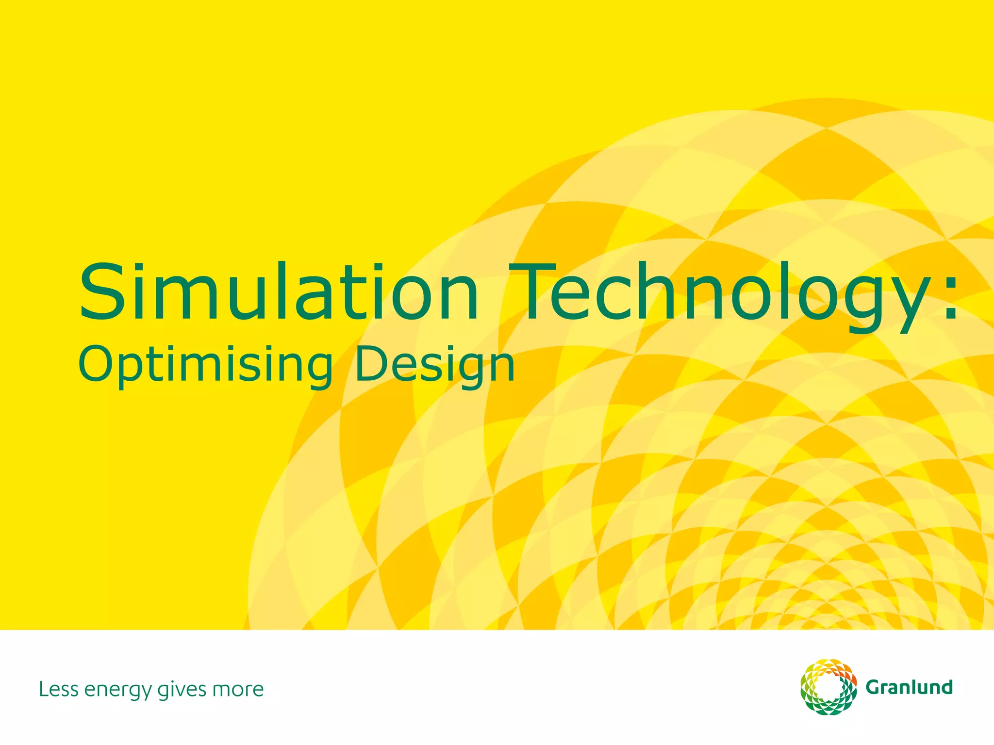 Simulation Technology:
Optimising Design
 