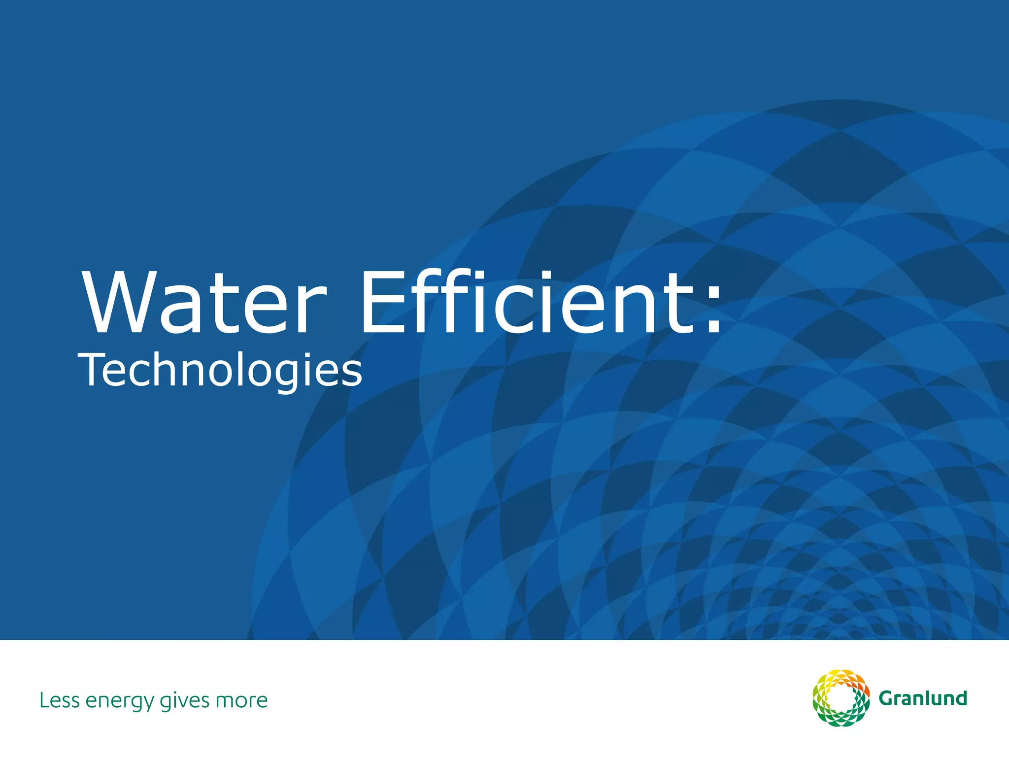Water Efficient:
Technologies
 