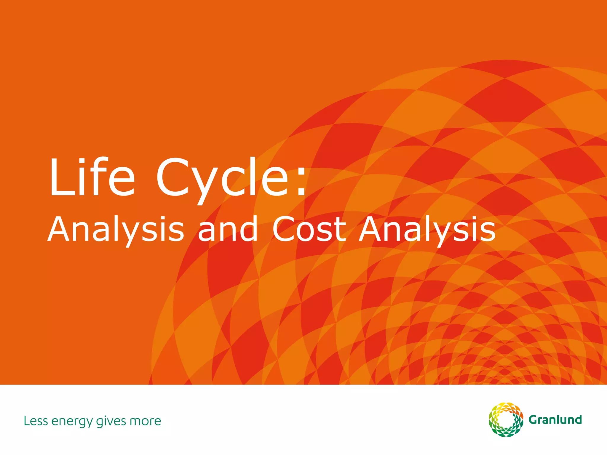 Life Cycle:
Analysis and Cost Analysis
 