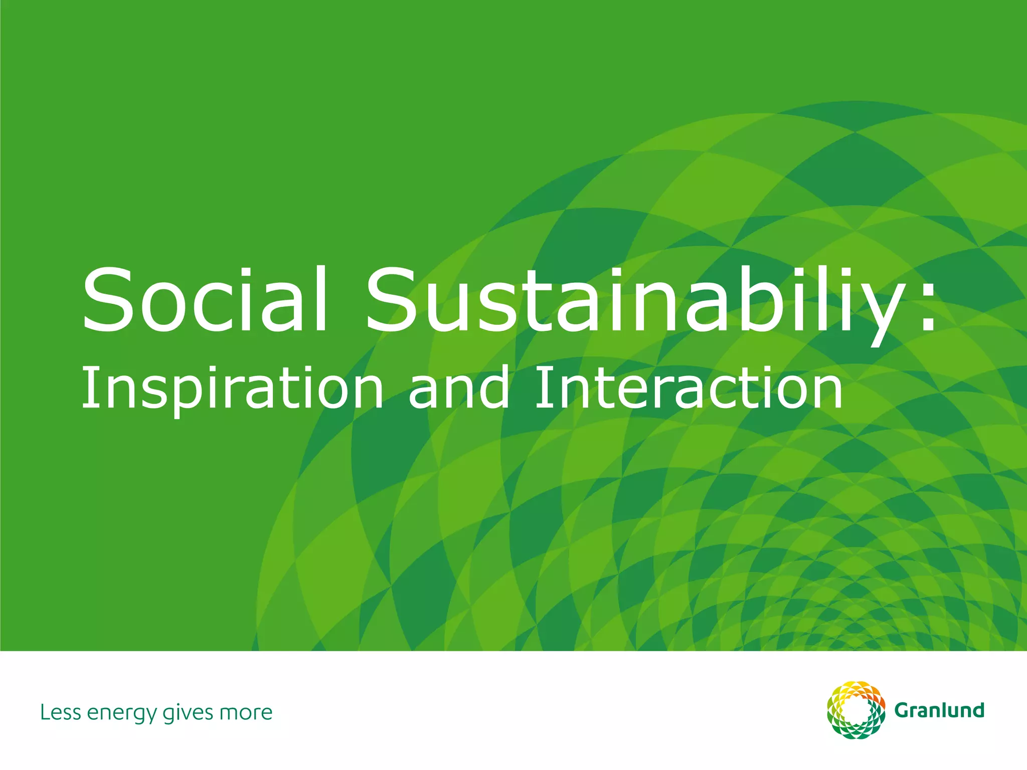 Social Sustainabiliy:
Inspiration and Interaction
 