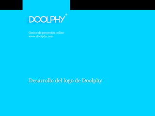 Gestor de proyectos online
www.doolphy.com




Desarrollo del logo de Doolphy




                                 www.doolphy.com
 