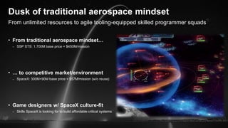 From unlimited resources to agile tooling-equipped skilled programmer squads
Dusk of traditional aerospace mindset
• From ...