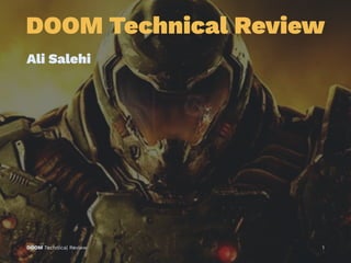 DOOM Technical Review
Ali Salehi
DOOM Technical Review 1
 