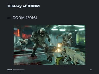 History of DOOM
— DOOM (2016)
DOOM Technical Review 10
 