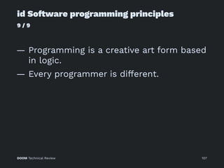 id So!ware programming principles
9 / 9
— Programming is a creative art form based
in logic.
— Every programmer is different.
DOOM Technical Review 107
 