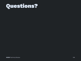 Questions?
DOOM Technical Review 109
 