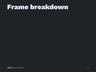 Frame breakdown
DOOM Technical Review 11
 