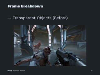 Frame breakdown
— Transparent Objects (Before)
DOOM Technical Review 40
 