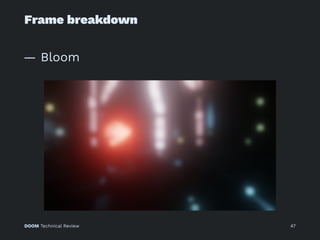Frame breakdown
— Bloom
DOOM Technical Review 47
 