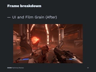 Frame breakdown
— UI and Film Grain (After)
DOOM Technical Review 51
 
