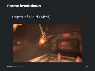 Frame breakdown
— Depth of Field (After)
DOOM Technical Review 55
 