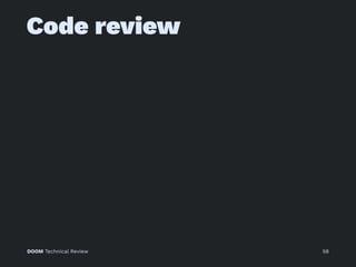 Code review
DOOM Technical Review 58
 