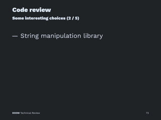 Code review
Some interesting choices (2 / 5)
— String manipulation library
DOOM Technical Review 73
 