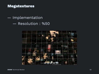 Megatextures
— Implementation
— Resolution : %50
DOOM Technical Review 92
 