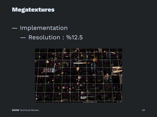Megatextures
— Implementation
— Resolution : %12.5
DOOM Technical Review 94
 