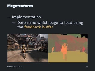 Megatextures
— Implementation
— Determine which page to load using
the feedback buffer
DOOM Technical Review 95
 