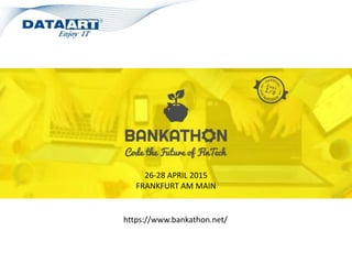 26-28 APRIL 2015
FRANKFURT AM MAIN
https://www.bankathon.net/
 
