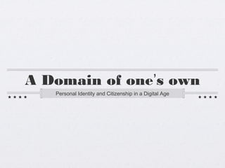 A Domain of one’s own
Personal Identity and Citizenship in a Digital Age
 