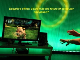 Doppler's effect: Could it be the future of computer
navigation?
 