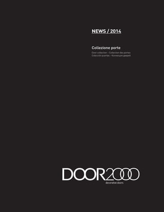 Collezione porte
Door collection - Collection des portes
Colección puertas - Коллекция дверей
NEWS / 2014
 