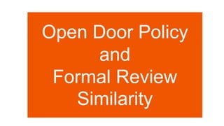 Open Door Policy
and
Formal Review
Similarity
 