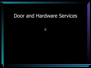 Door and Hardware Services c 