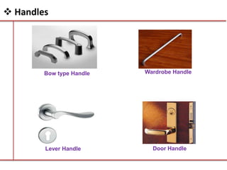 Bow type Handle Wardrobe Handle
Lever Handle Door Handle
 Handles
 