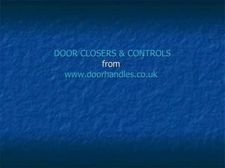 DOOR CLOSERS & CONTROLS from  www.doorhandles.co.uk   