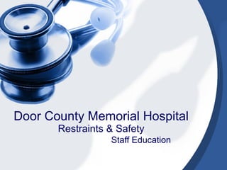 Door County Memorial Hospital
       Restraints & Safety
                  Staff Education
 
