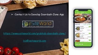 ➢ Contact Us to Develop Doordash Clone App
https://www.esiteworld.com/grubhub-doordash-clone/
biz@esiteworld.com
 