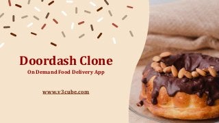 Doordash Clone
On Demand Food Delivery App
www.v3cube.com
 