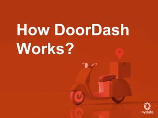 How DoorDash
Works?
 