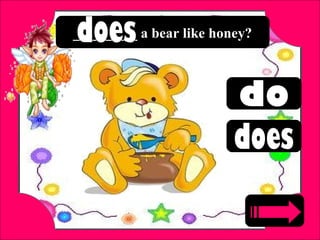 _________ a bear like honey?
