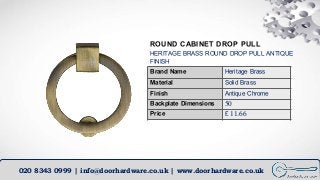 ROUND CABINET DROP PULL
HERITAGE BRASS ROUND DROP PULL ANTIQUE
FINISH
020 8343 0999 | info@doorhardware.co.uk | www.doorha...