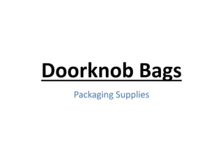 Doorknob Bags
Packaging Supplies
 