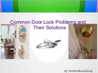 Common Door Lock Problems and
Their Solutions

By Northernbeacheslocks

 