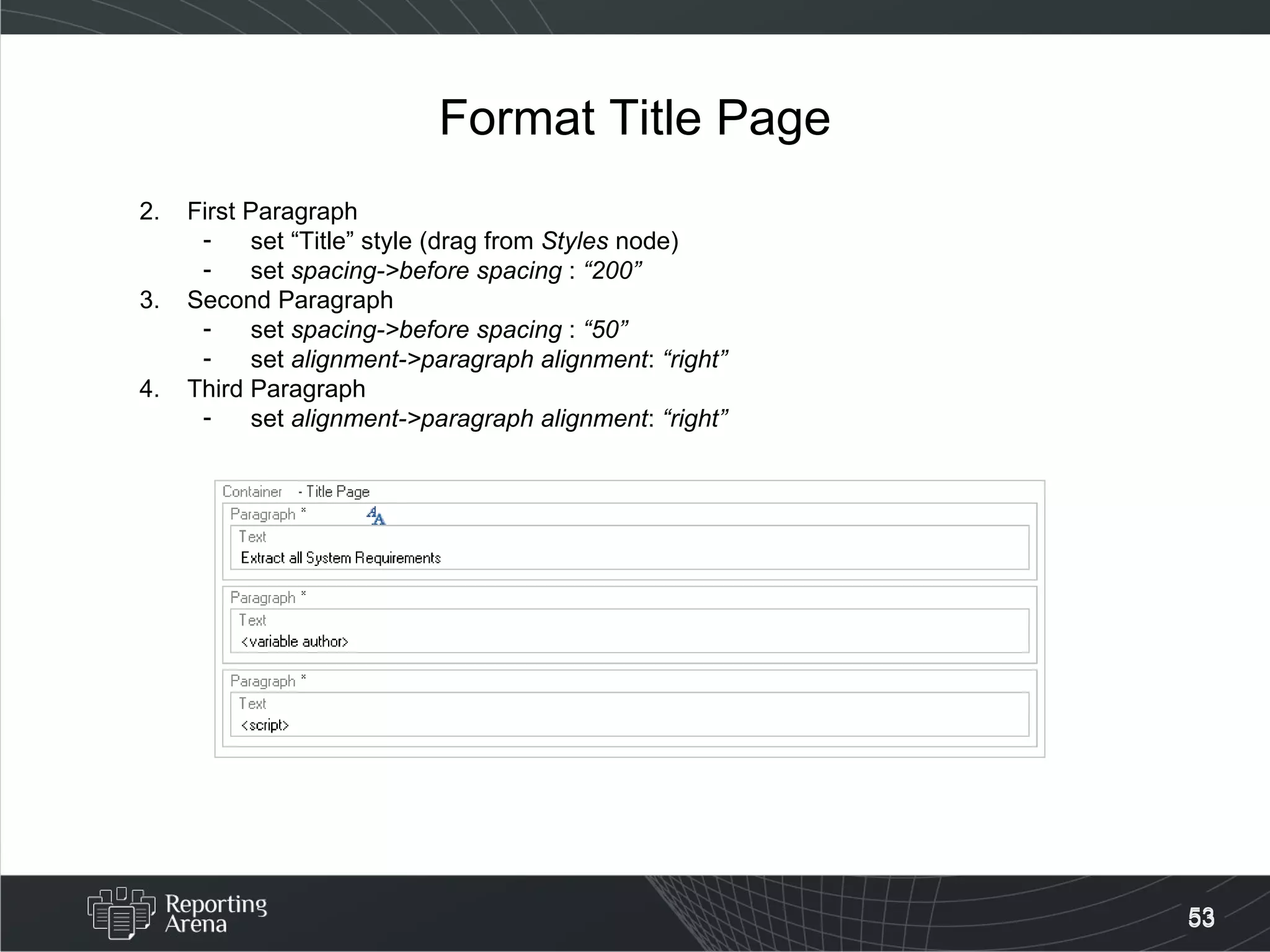 Format Title Page First Paragraph set “Title” style (drag from  Styles  node) set  spacing->before spacing  :  “200” Second Paragraph set  spacing->before spacing  :  “50”   set  alignment->paragraph alignment :  “right”   Third Paragraph set  alignment->paragraph alignment :  “right”   