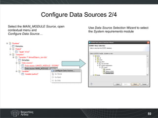 Configure Data Sources 2/4 Select the  MAIN_MODULE Source , open  contextual menu and Configure Data Source…  Use  Data Source Selection Wizard  to select the  System requirements  module   