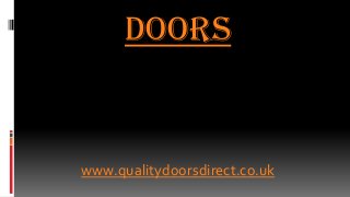 Doors
www.qualitydoorsdirect.co.uk
 