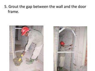 5. Grout the gap between the wall and the door
frame.
 