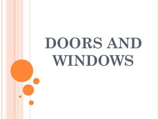 DOORS AND
WINDOWS
 