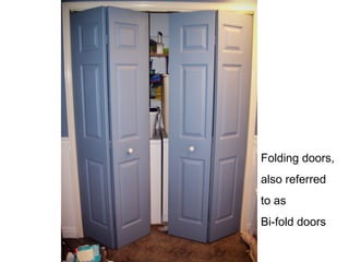 Folding doors,
also referred
to as
Bi-fold doors
 