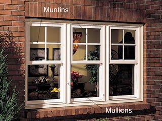 Muntins
Mullions
 