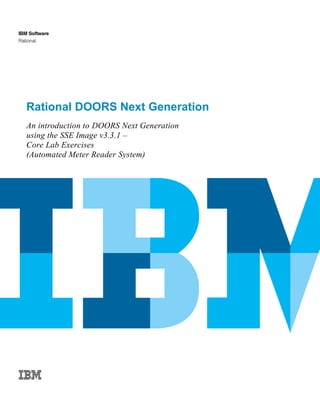 Rational DOORS Next Generation
An introduction to DOORS Next Generation
using the SSE Image v3.3.1 –
Core Lab Exercises
(Automated Meter Reader System)
 