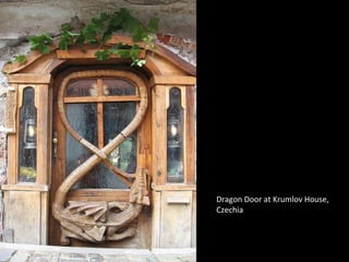 Dragon Door at Krumlov House,
Czechia
 